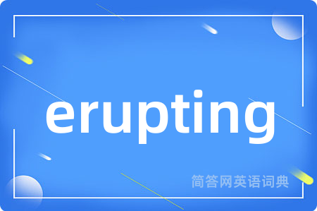 erupting