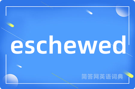 eschewed