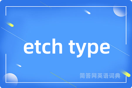 etch type