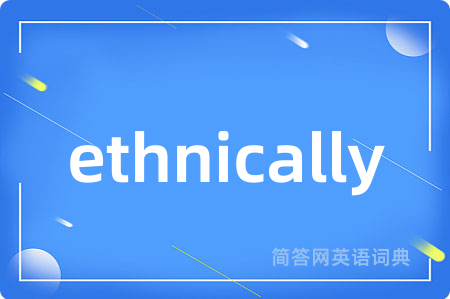ethnically