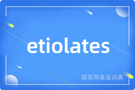 etiolates