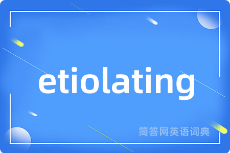 etiolating