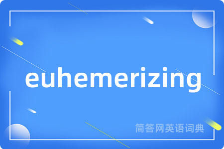 euhemerizing
