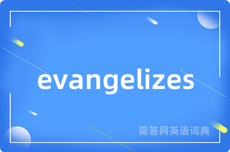 evangelizes
