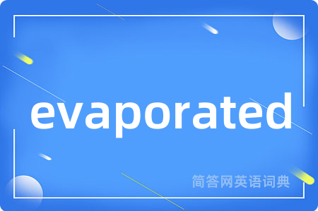 evaporated