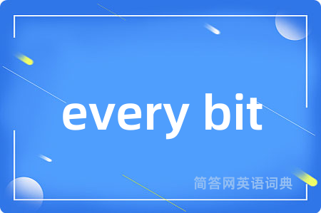 every bit