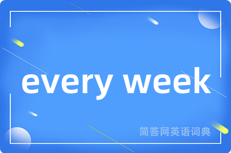 every week