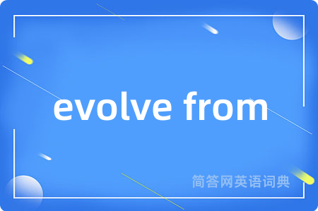 evolve from