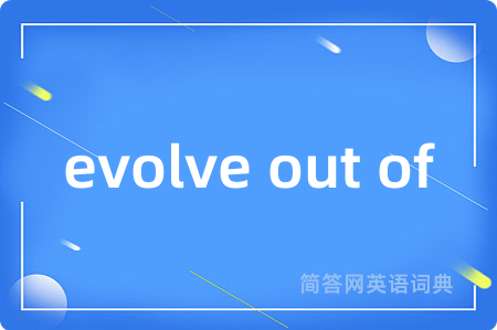 evolve out of
