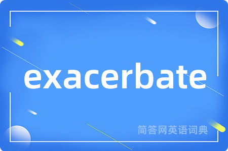 exacerbate