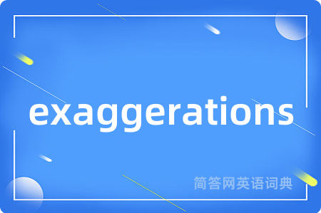 exaggerations