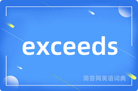 exceeds