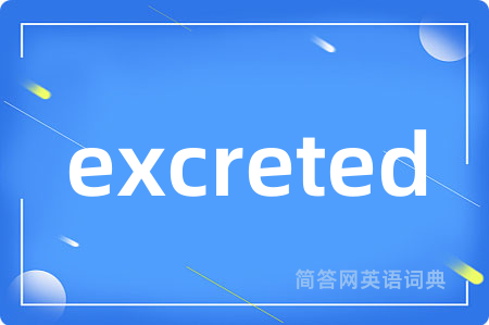 excreted