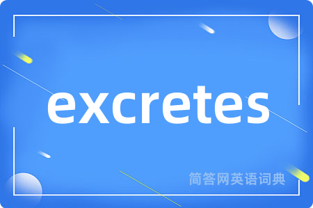 excretes