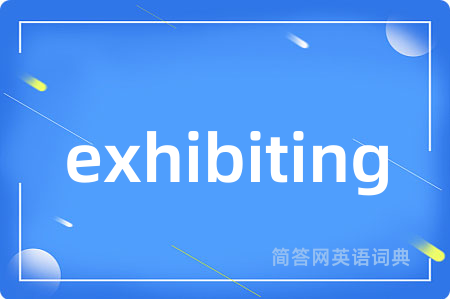 exhibiting