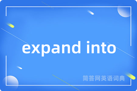 expand into