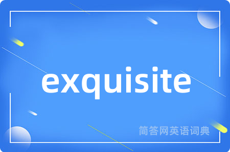 exquisite