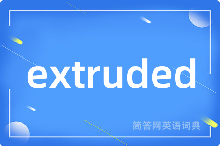 extruded