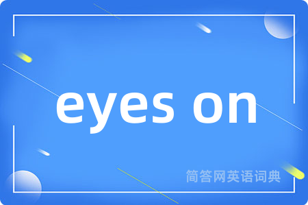 eyes on