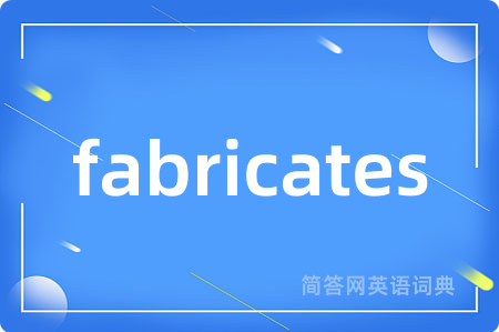 fabricates