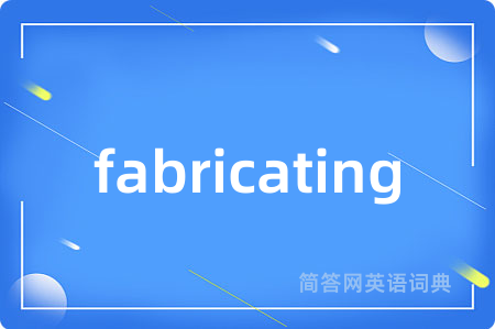 fabricating
