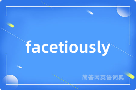 facetiously
