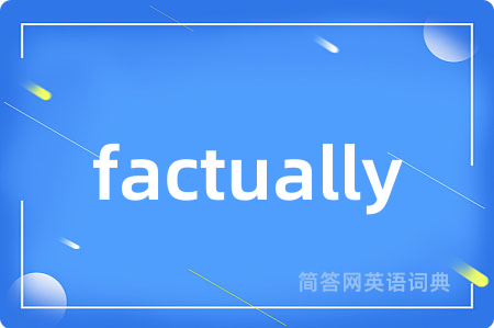 factually