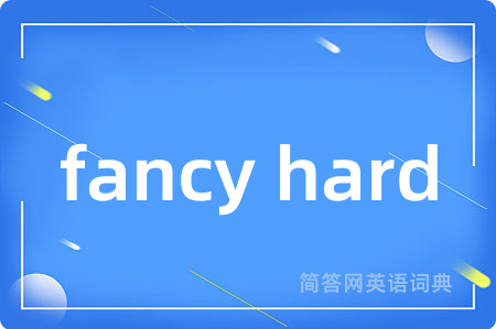 fancy hard