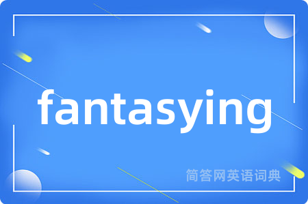 fantasying