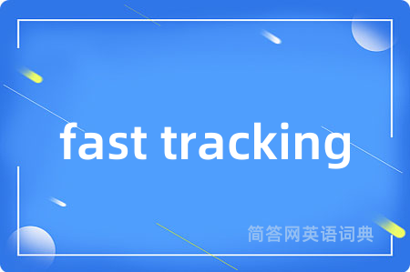 fast tracking