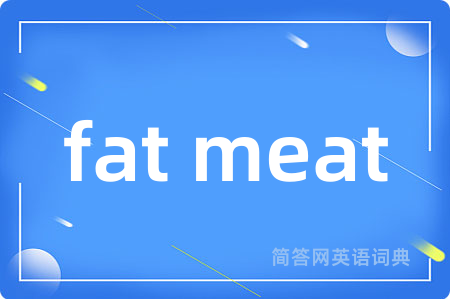 fat meat