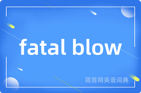 fatal blow