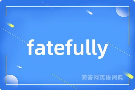 fatefully