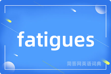 fatigues