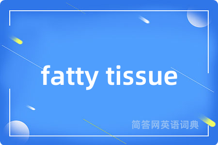 fatty tissue