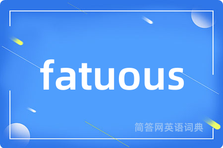 fatuous