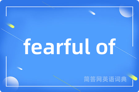 fearful of