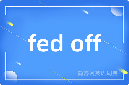 fed off