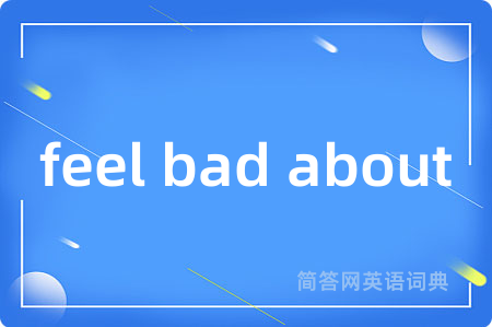 feel bad about