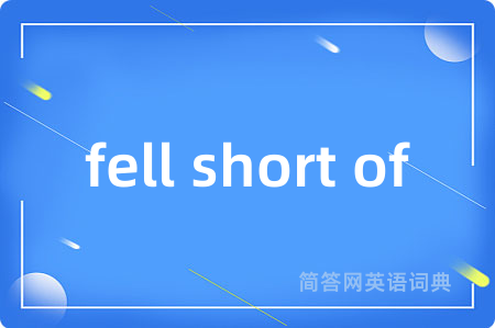 fell short of