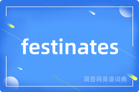 festinates