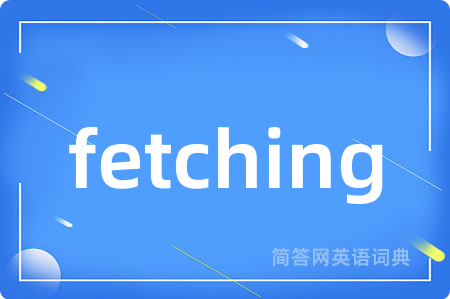 fetching