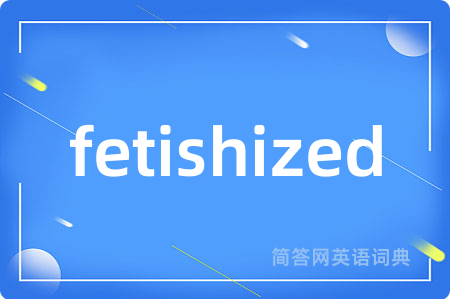 fetishized