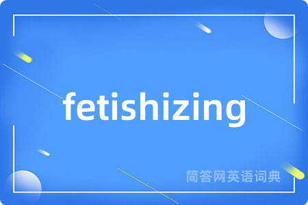 fetishizing
