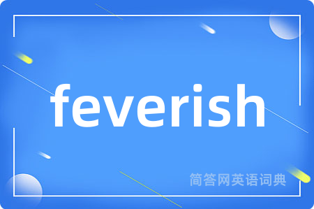 feverish