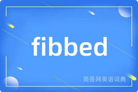 fibbed