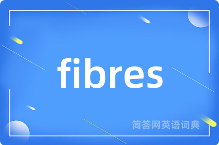 fibres