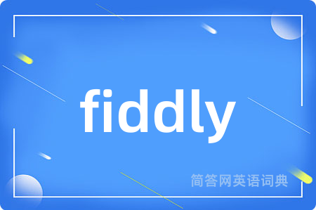 fiddly