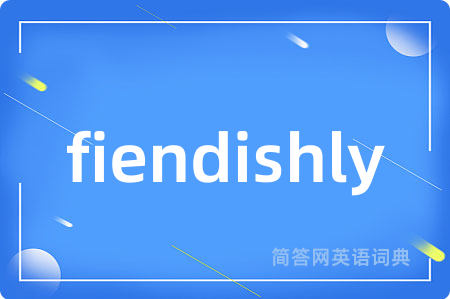 fiendishly