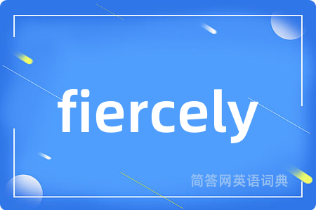fiercely